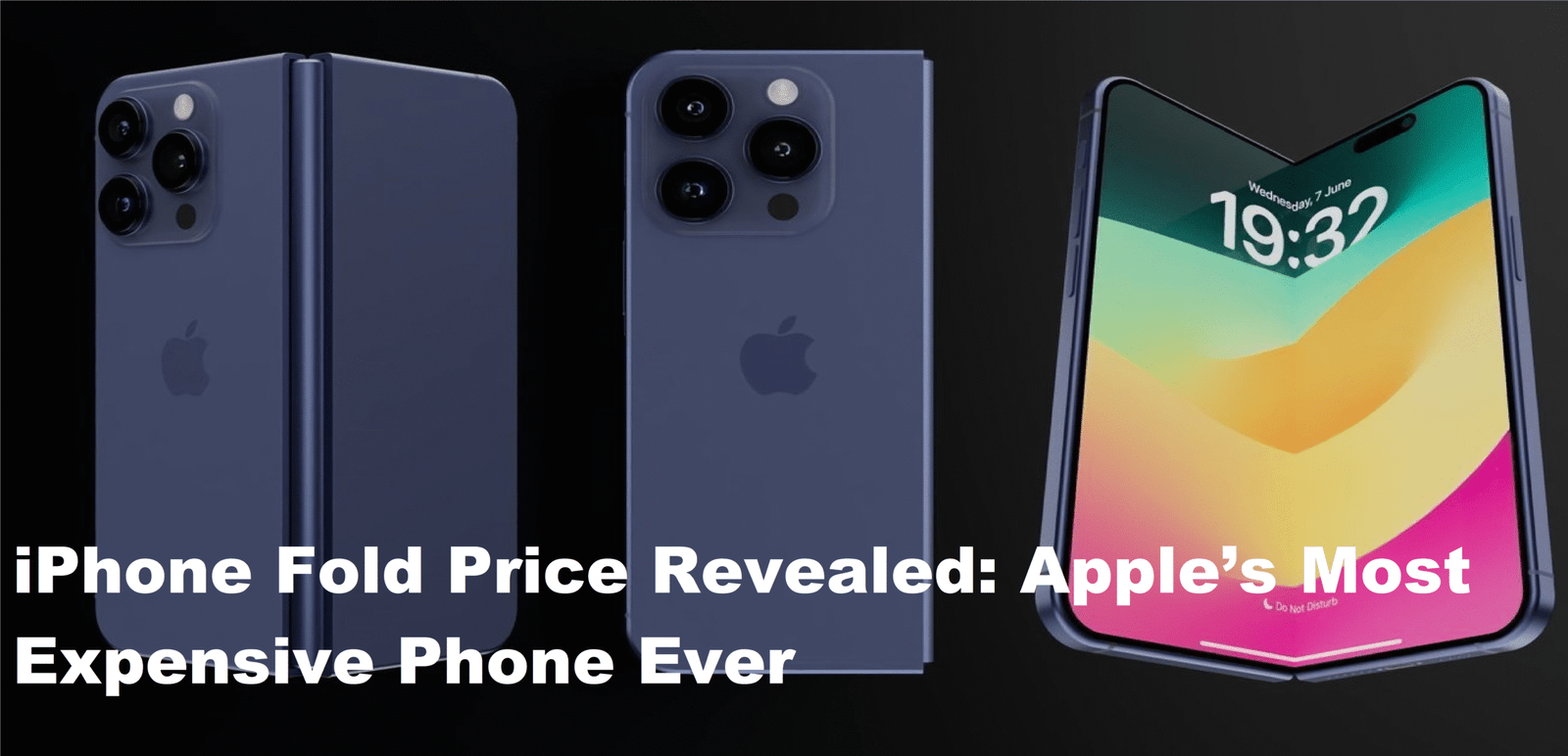 iPhone Fold Price Revealed: Apple’s Most Expensive Phone Ever?